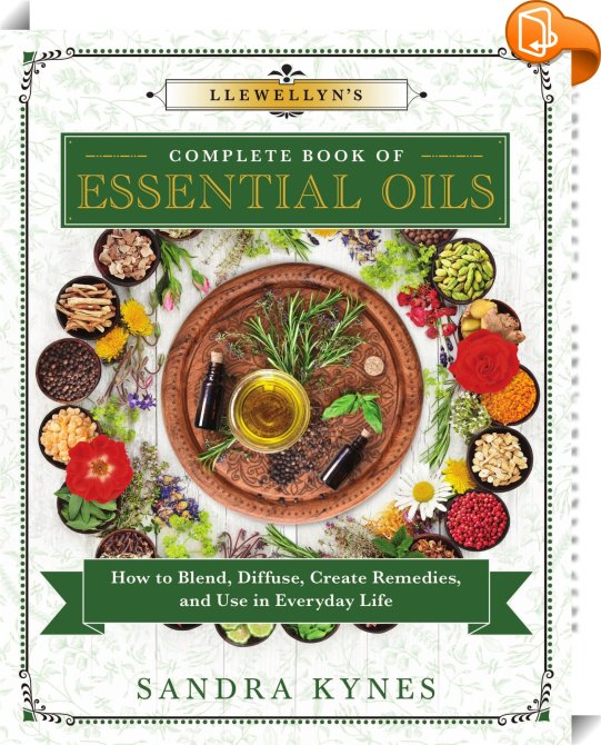 Llewellyn S Complete Book Of Essential Oils Sandra Kynes Book2look