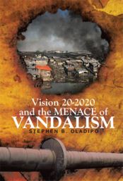 Recent Book : Vision 20 2020 & The Menace of Vandalism  : Stephen B. Oladipo