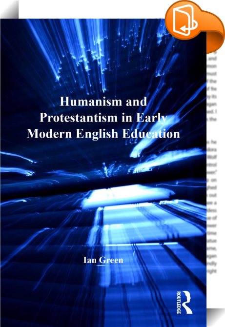 humanism-and-protestantism-in-early-modern-english-education-ian