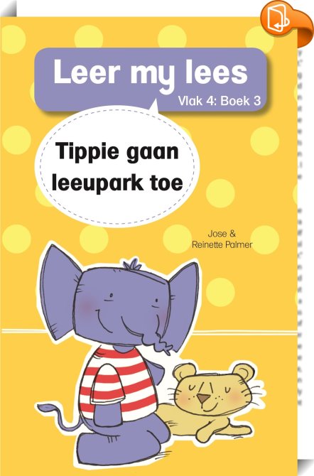 Tippie gaan leeupark toe: Vlak 4 : Jose Palmer,Reinette Palmer - Book2look