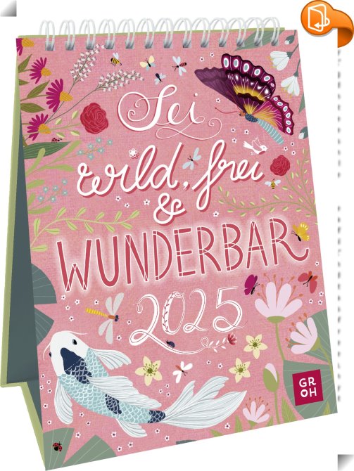 Wochenkalender 2025: Sei wild, frei und wunderbar : Groh Verlag - Book2look