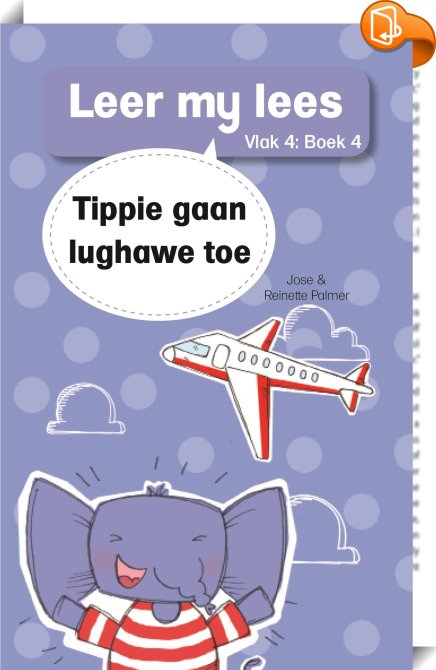 Tippie gaan lughawe toe: Vlak 4 : Jose Palmer,Reinette Palmer - Book2look