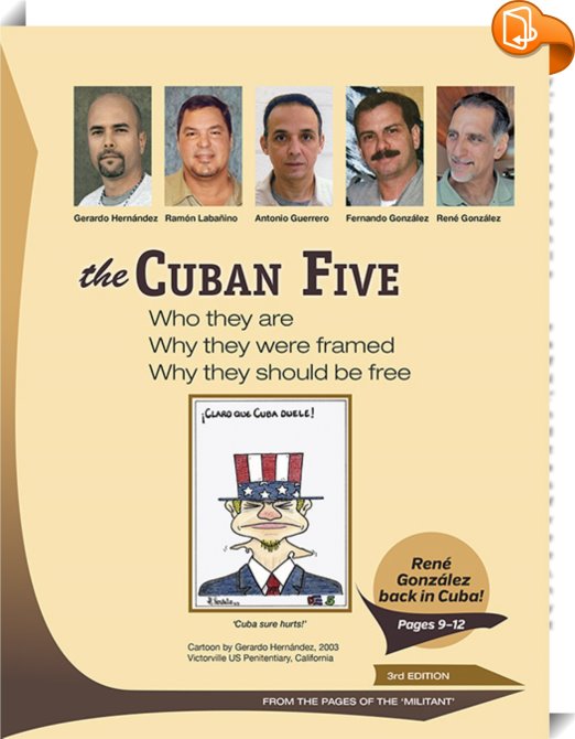 The Cuban Five: Who They are; Why They Were Framed; Why They Should be ...