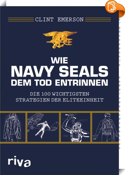 Wie Navy SEALS dem Tod entrinnen : Clint Emerson - Book2look